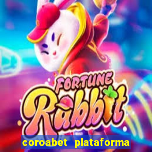 coroabet plataforma de jogos